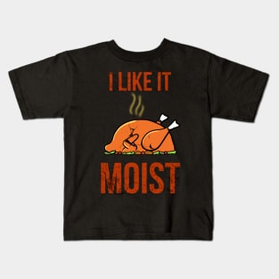 I like it moist thanksgiving funny turkey Kids T-Shirt